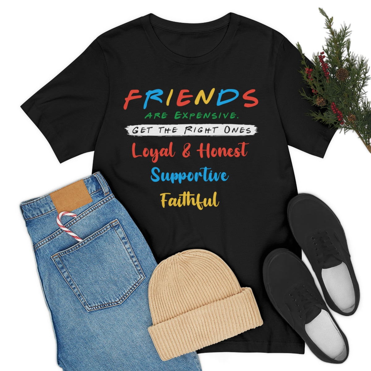 Friends Get The Right Ones - Unisex T-Shirt
