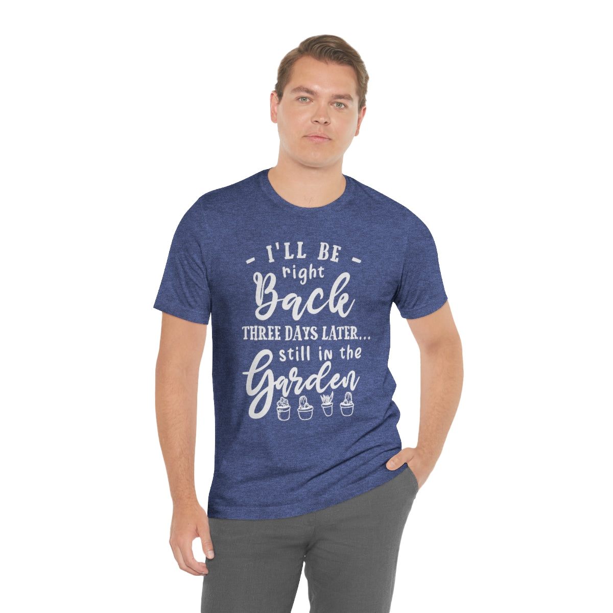 I'll Be Right Back ... Still In The Garden - Unisex T-Shirt