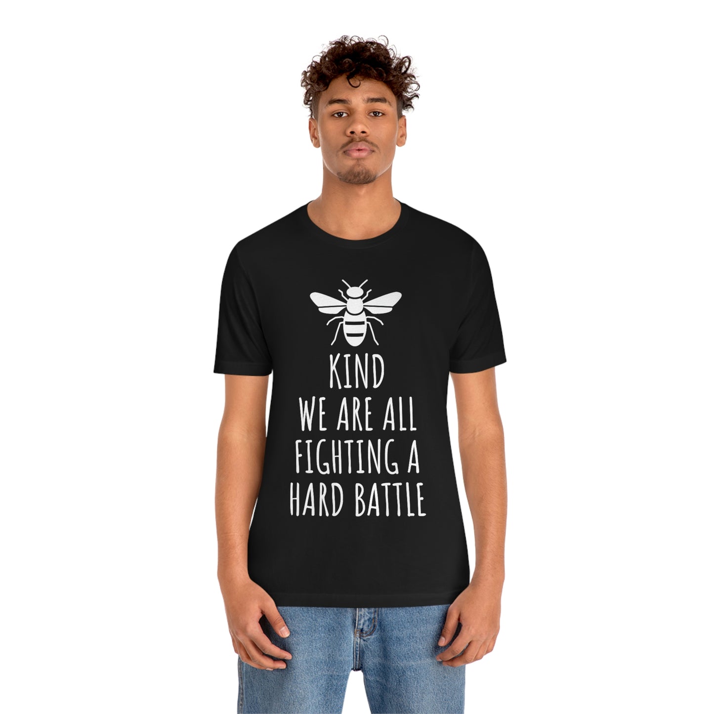 Bee Kind We Are All Fighting a Hard Battle - Unisex Jersey Short Sleeve Tee
