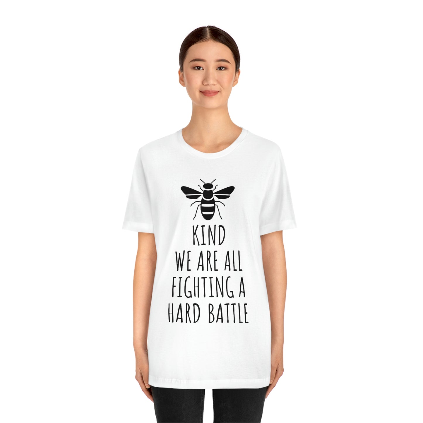 Bee Kind We Are All Fighting a Hard Battle - Unisex Jersey Short Sleeve Tee