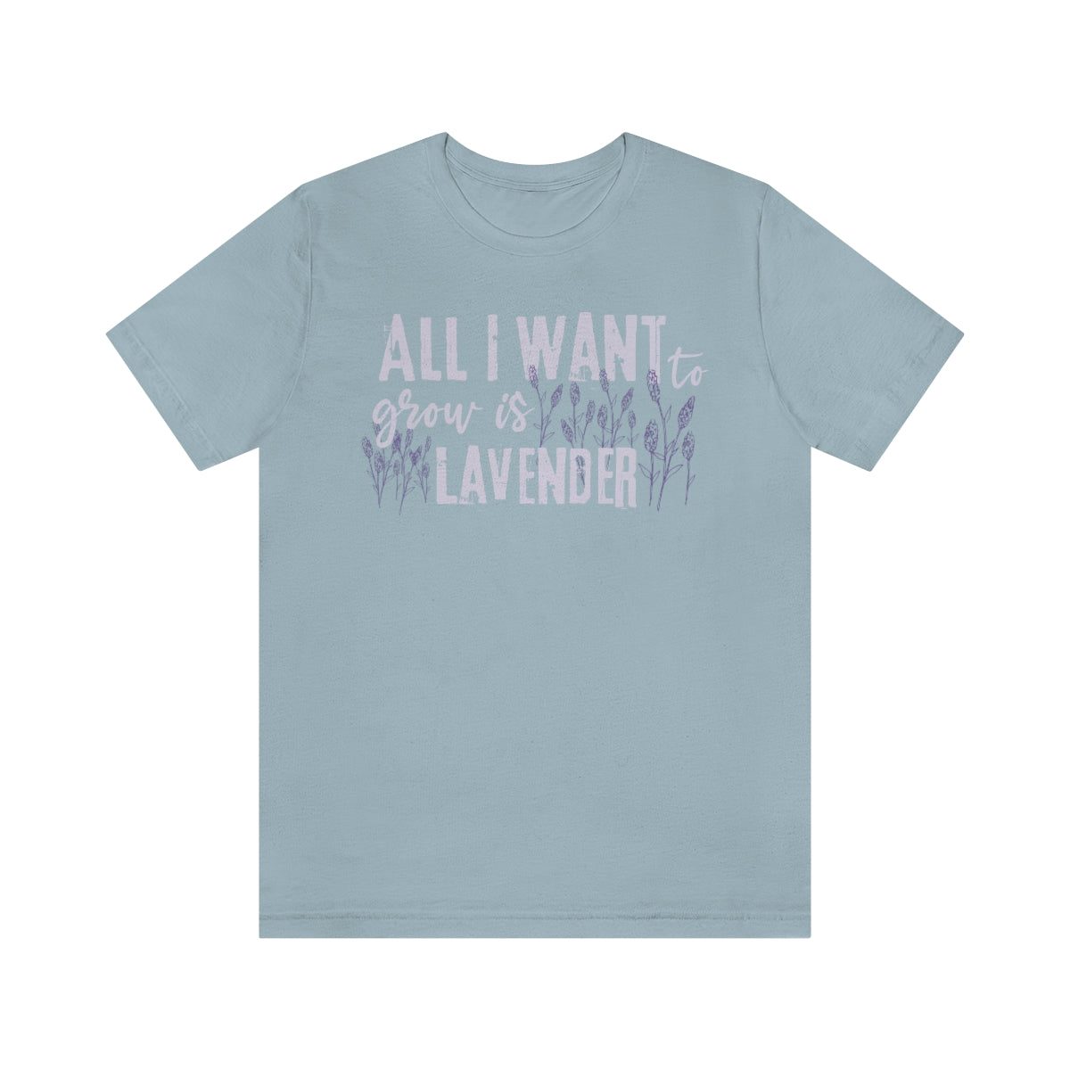 All I Want to Grow is Lavender - Unisex T-Shirt