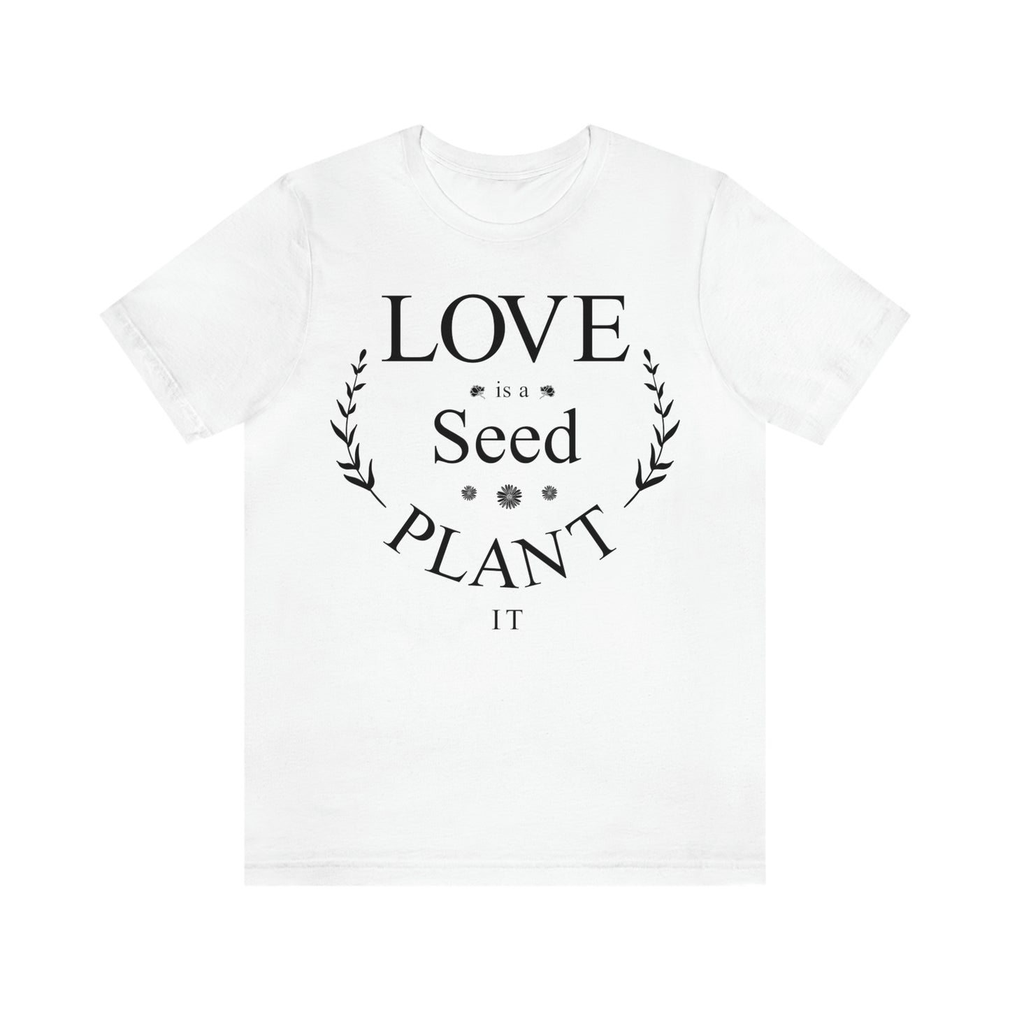 Love is a Seed Plant It - Unisex Jersey Short Sleeve Tee