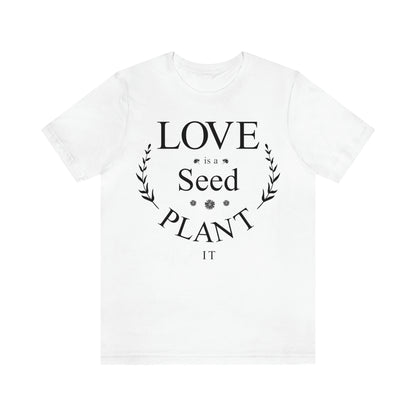 Love is a Seed Plant It - Unisex Jersey Short Sleeve Tee
