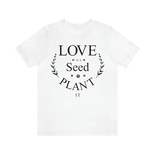 Love is a Seed Plant It - Unisex Jersey Short Sleeve Tee
