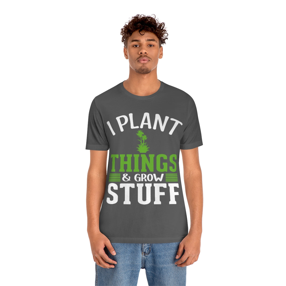 I Plant Things & Grow Stuff - Unisex T-Shirt