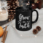 Grow In Faith - 11oz Black Mug