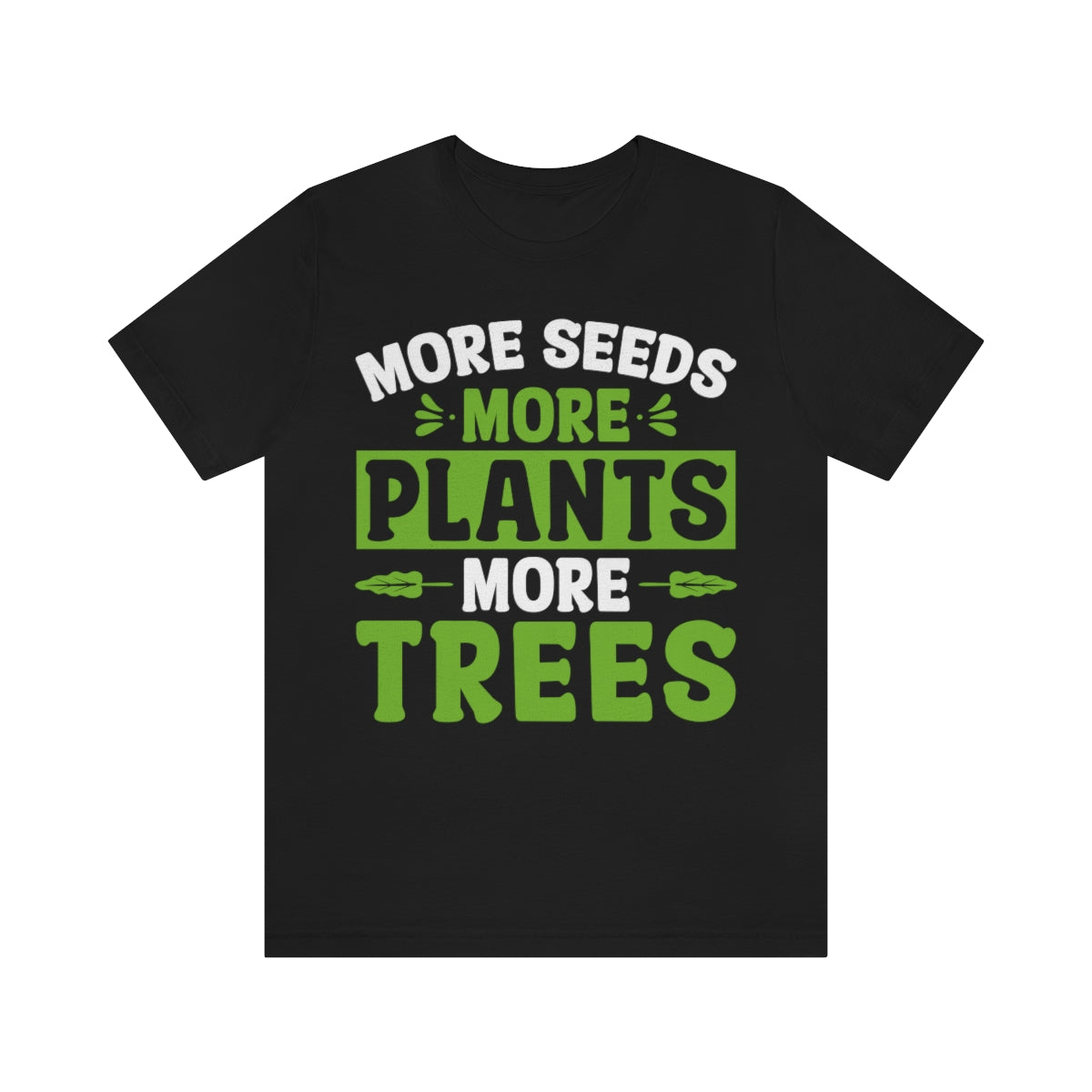 More Seeds More Trees More Plants - Unisex T-Shirt