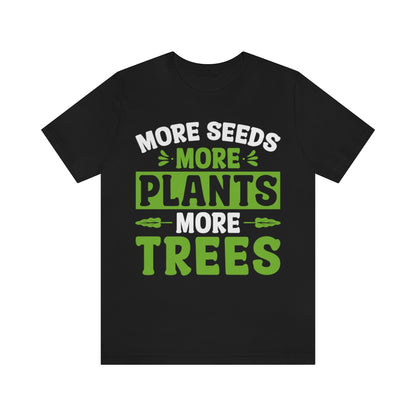 More Seeds More Trees More Plants - Unisex T-Shirt