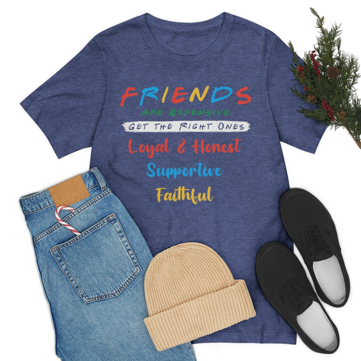 Friends Get The Right Ones - Unisex T-Shirt