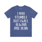 I May Stumble But I will Always Rise - Unisex Jersey Short Sleeve Tee
