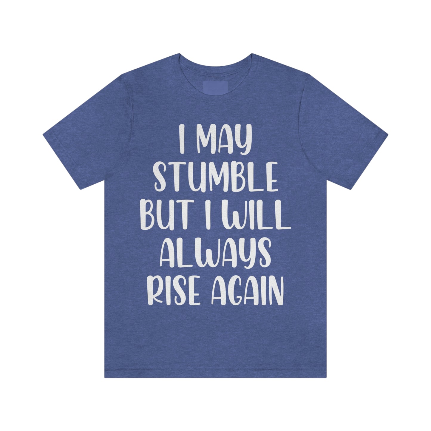 I May Stumble But I will Always Rise - Unisex Jersey Short Sleeve Tee