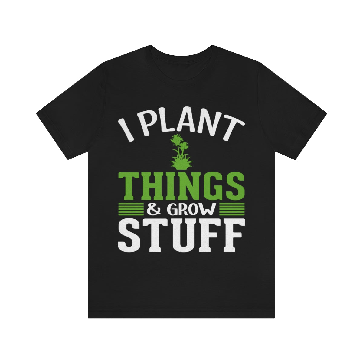 I Plant Things & Grow Stuff - Unisex T-Shirt