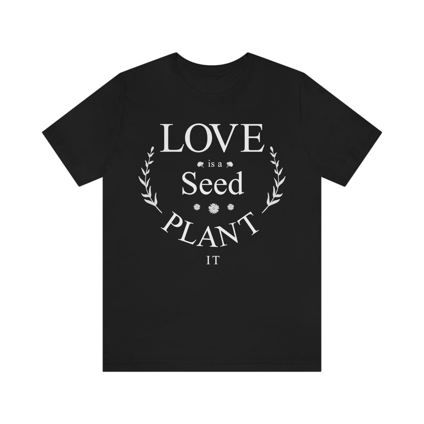Love is a Seed Plant It - Unisex Jersey Short Sleeve Tee