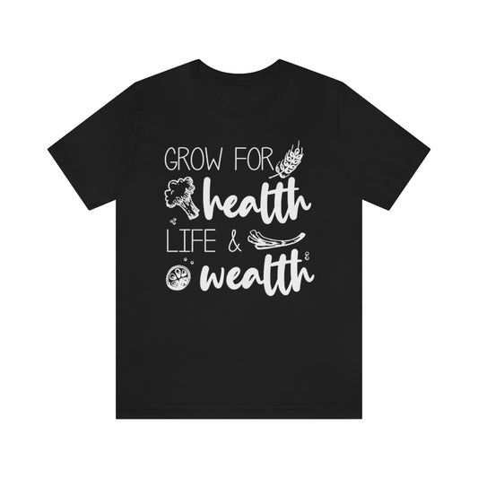 Grow For Health Life & Wealth - Unisex T-Shirt