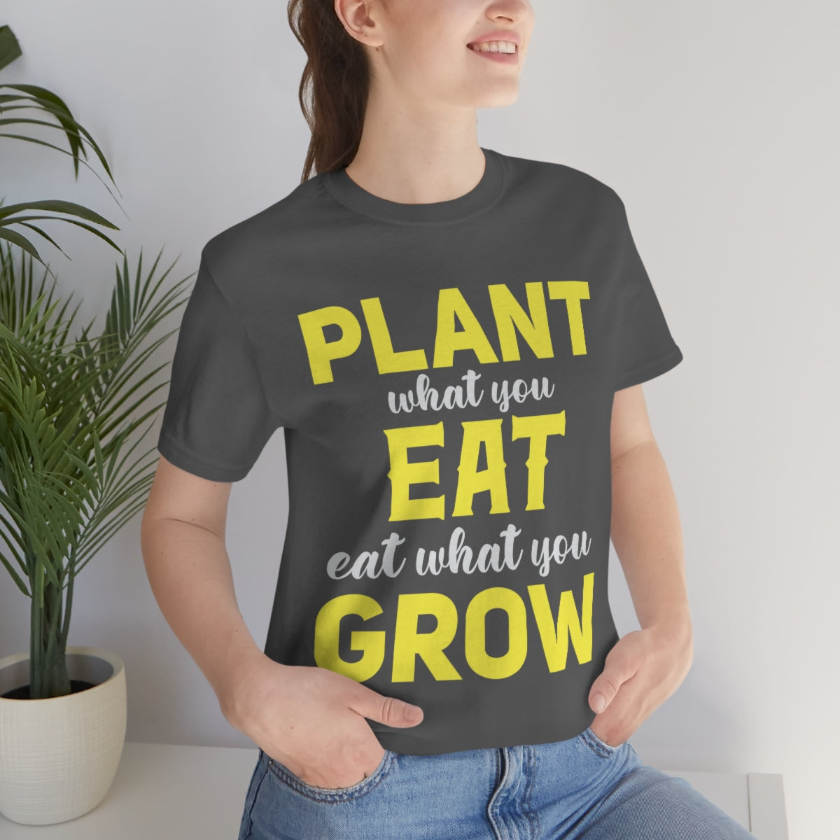 Plant What you Eat Eat What you Grow - Unisex T-Shirt