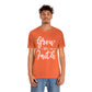Grow In Faith - Unisex T-Shirt
