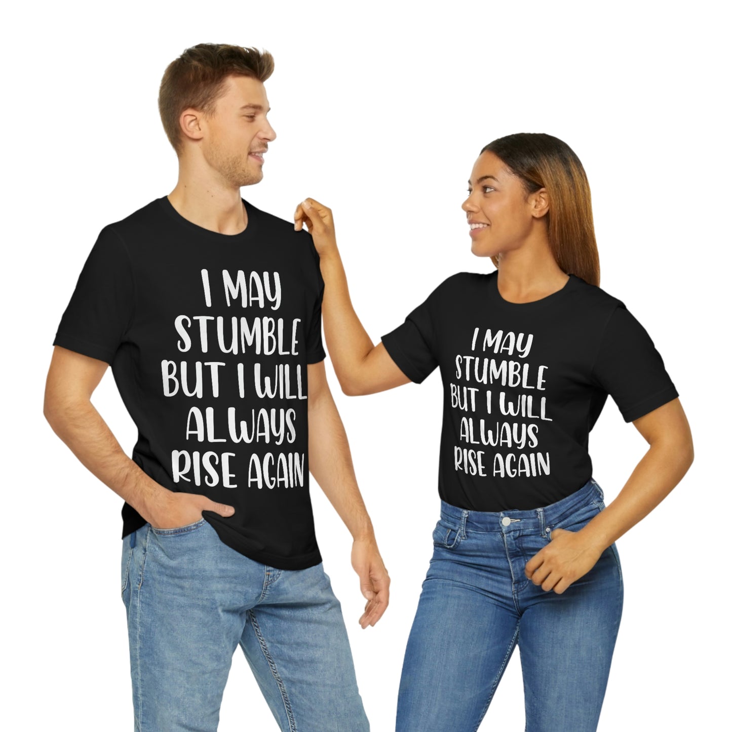 I May Stumble But I will Always Rise - Unisex Jersey Short Sleeve Tee