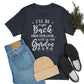 I'll Be Right Back ... Still In The Garden - Unisex T-Shirt