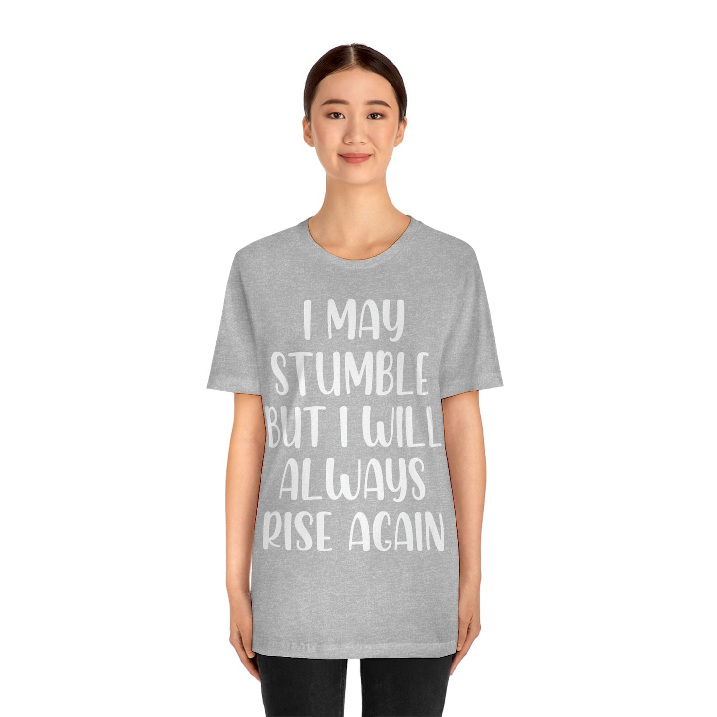 I May Stumble But I will Always Rise - Unisex Jersey Short Sleeve Tee