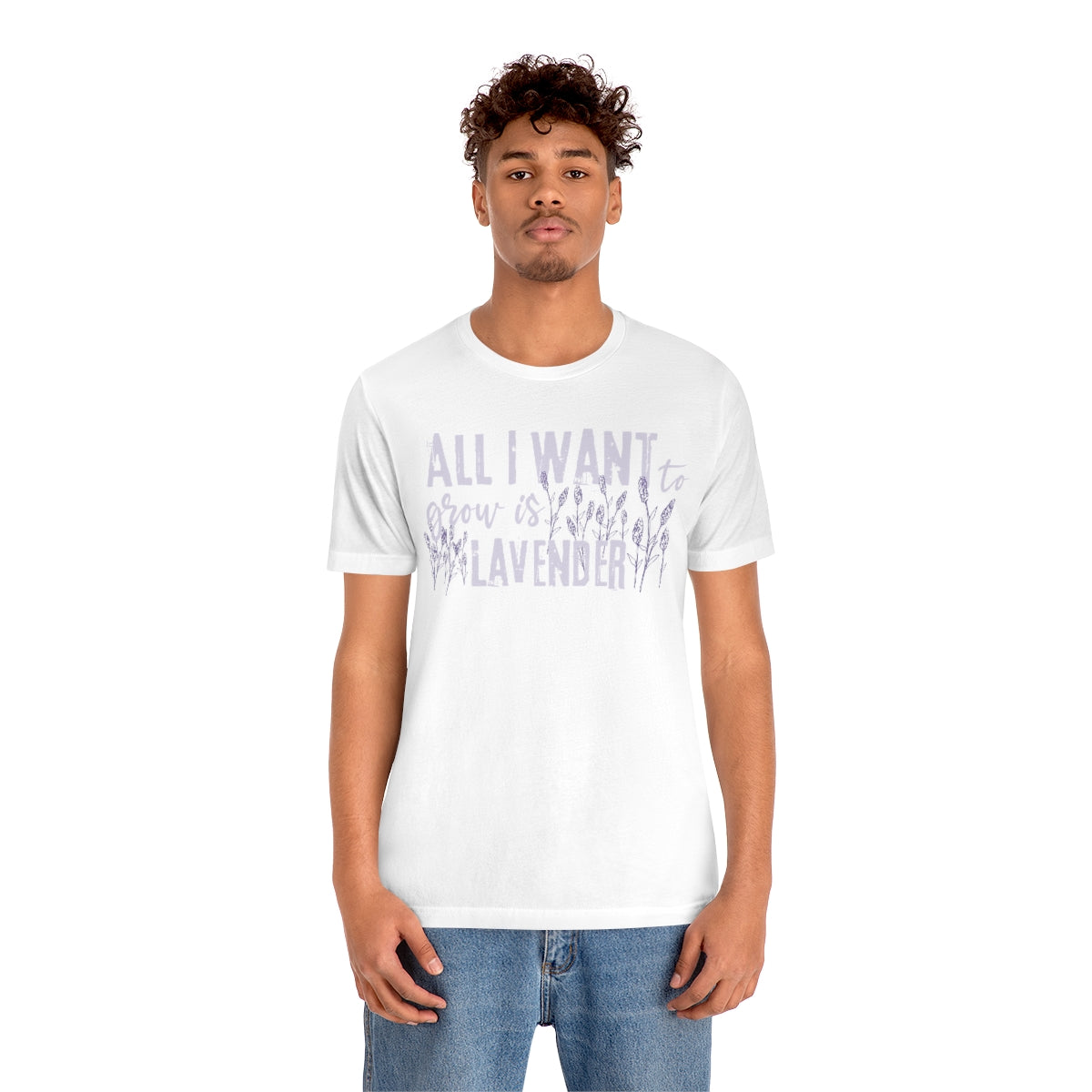 All I Want to Grow is Lavender - Unisex T-Shirt