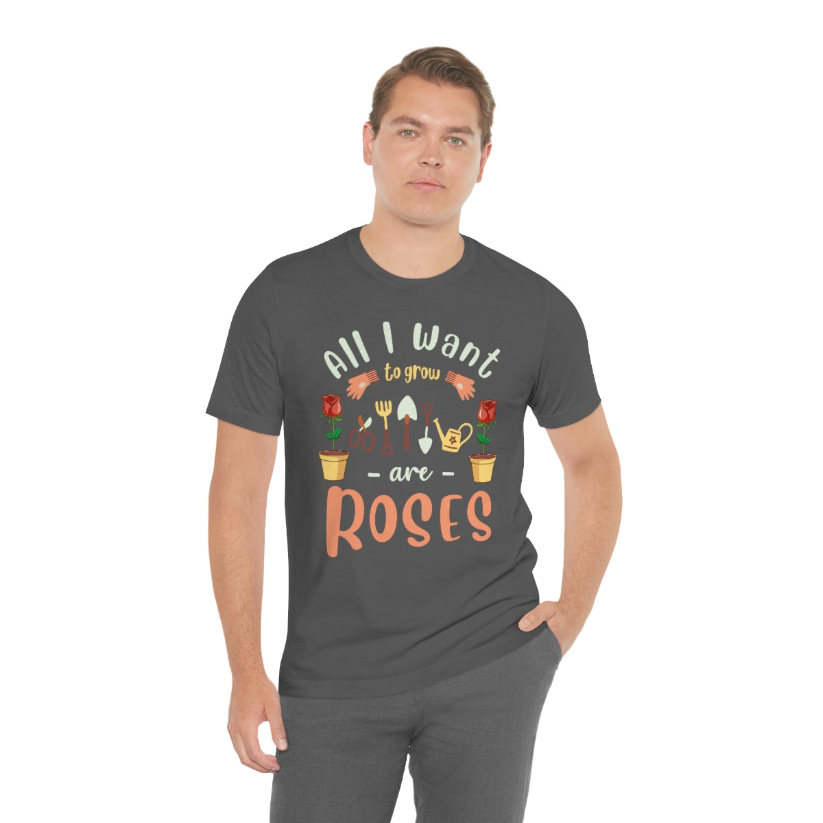 All I Want to Grow are Roses - Unisex T-Shirt