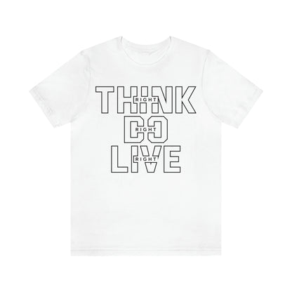 Think Right Do Right Live Right - Unisex Jersey Short Sleeve Tee