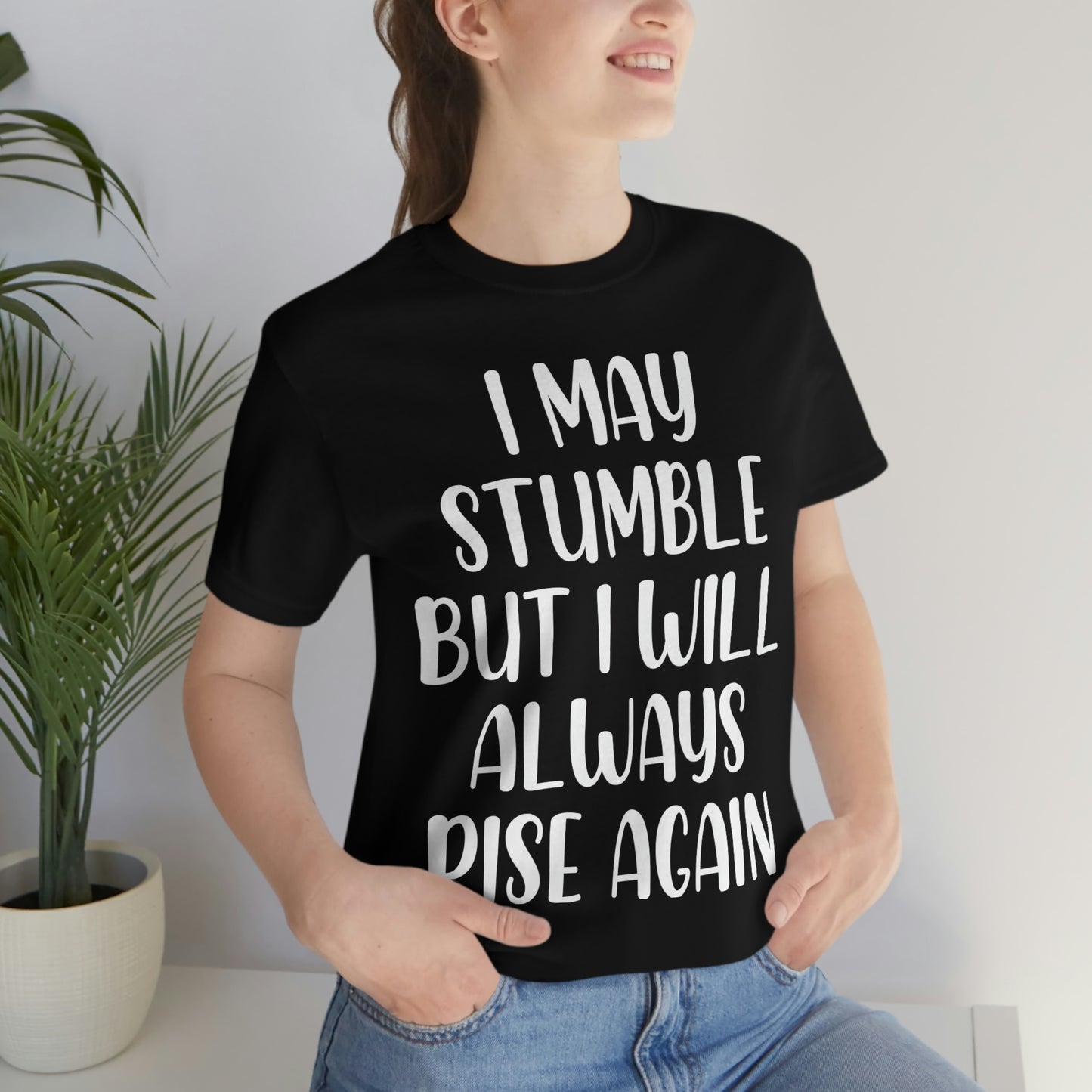I May Stumble But I will Always Rise - Unisex Jersey Short Sleeve Tee