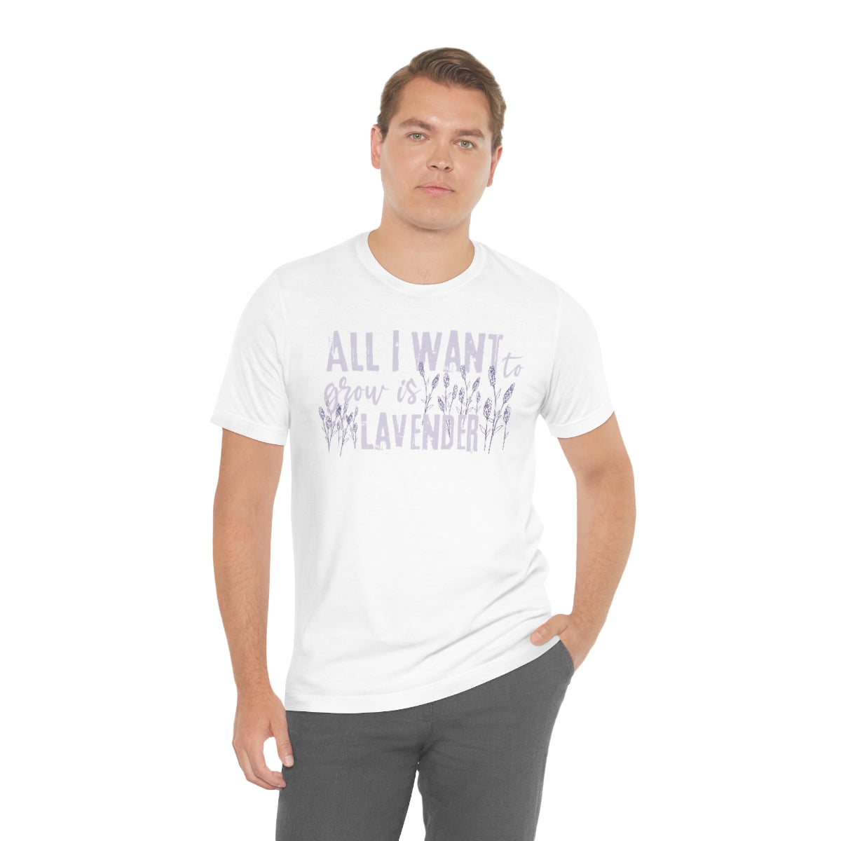 All I Want to Grow is Lavender - Unisex T-Shirt