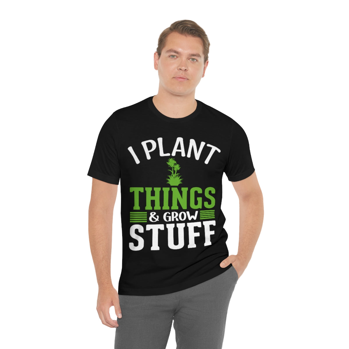 I Plant Things & Grow Stuff - Unisex T-Shirt