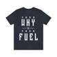 Your Why is Your Fuel - Unisex T-Shirt