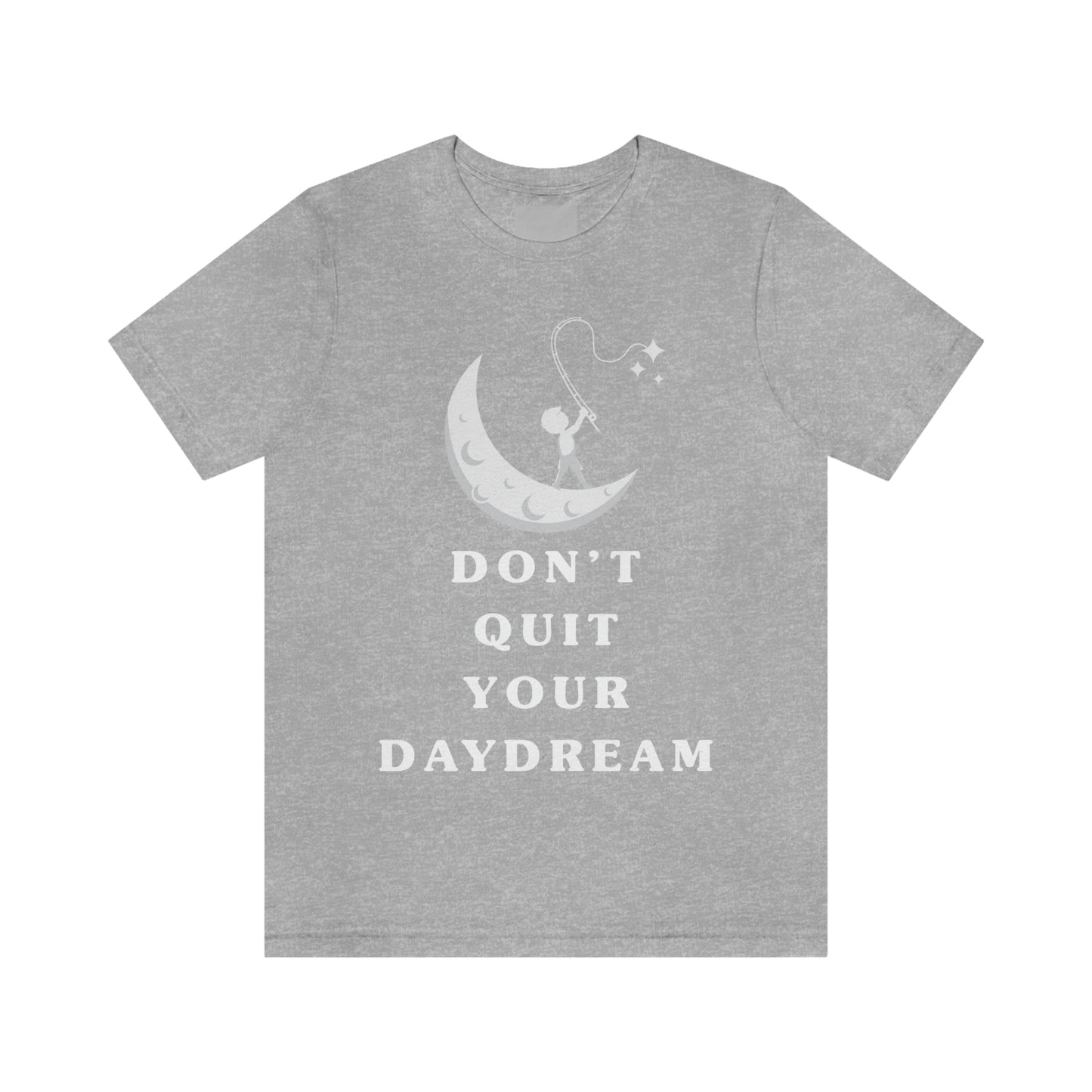 Don't Quit Your Day Dream - Unisex Jersey Short Sleeve Tee