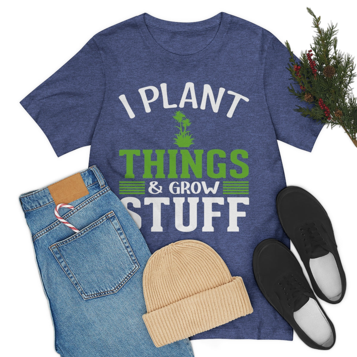 I Plant Things & Grow Stuff - Unisex T-Shirt