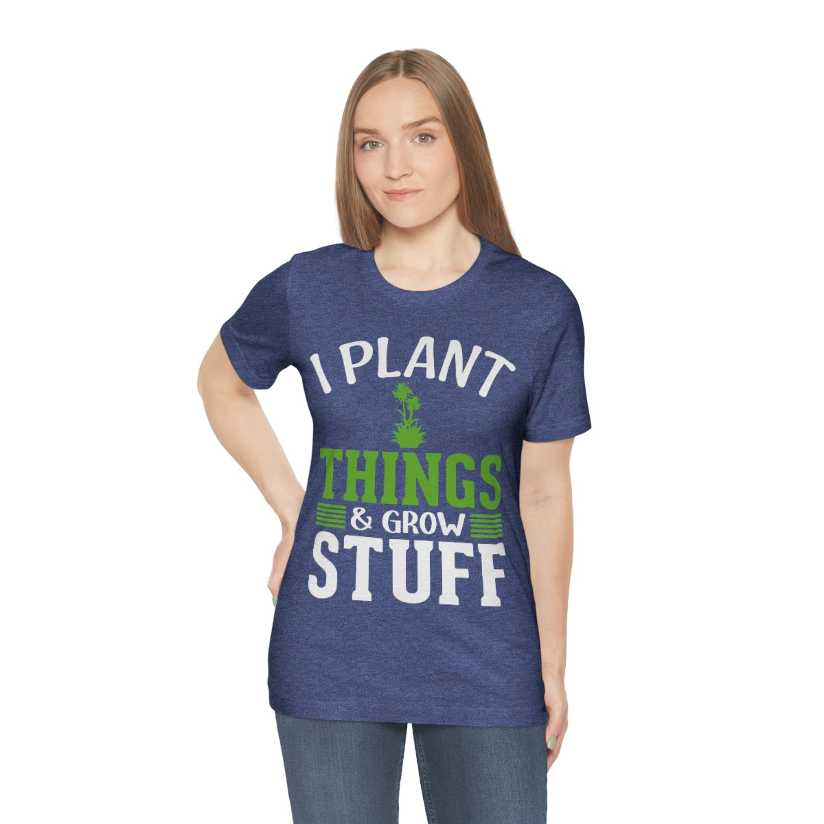 I Plant Things & Grow Stuff - Unisex T-Shirt